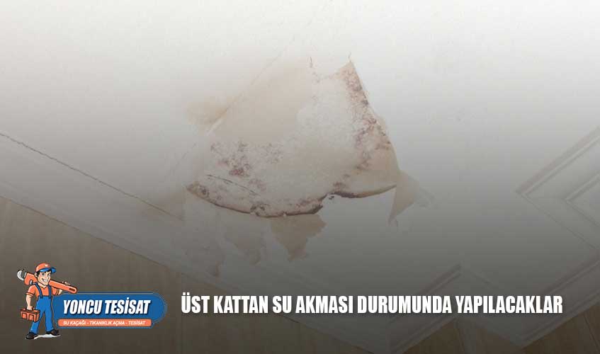 Üst Kattan Su Akması Durumunda Yapılacaklar