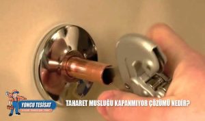 Taharet Musluğu Kapanmıyor Çözümü Nedir?
