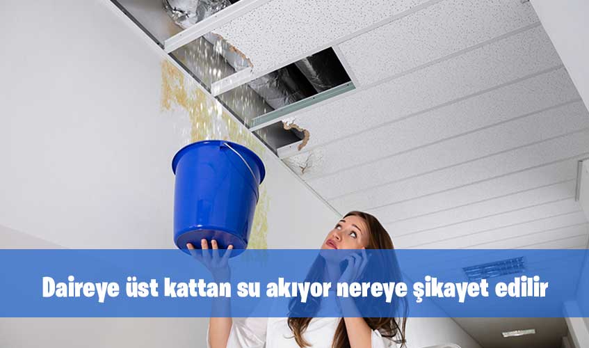 Daireye üst kattan su akıyor nereye şikayet edilir