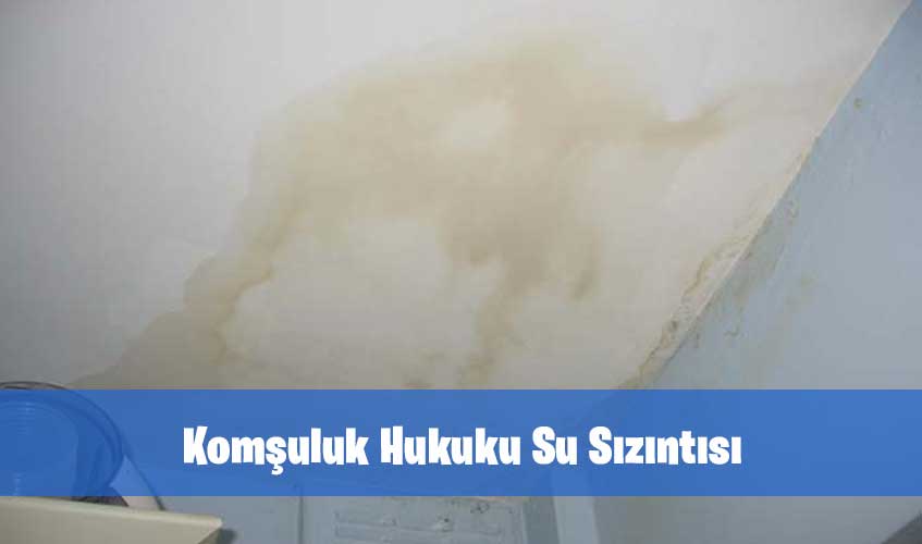 Komşuluk Hukuku Su Sızıntısı