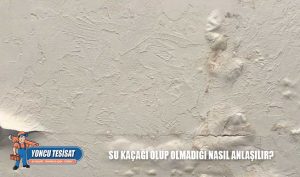 Su kaçağı olup olmadığı nasıl anlaşılır?